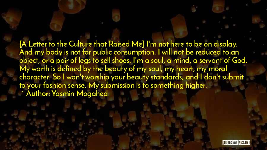 Yasmin Mogahed Quotes: [a Letter To The Culture That Raised Me] I'm Not Here To Be On Display. And My Body Is Not