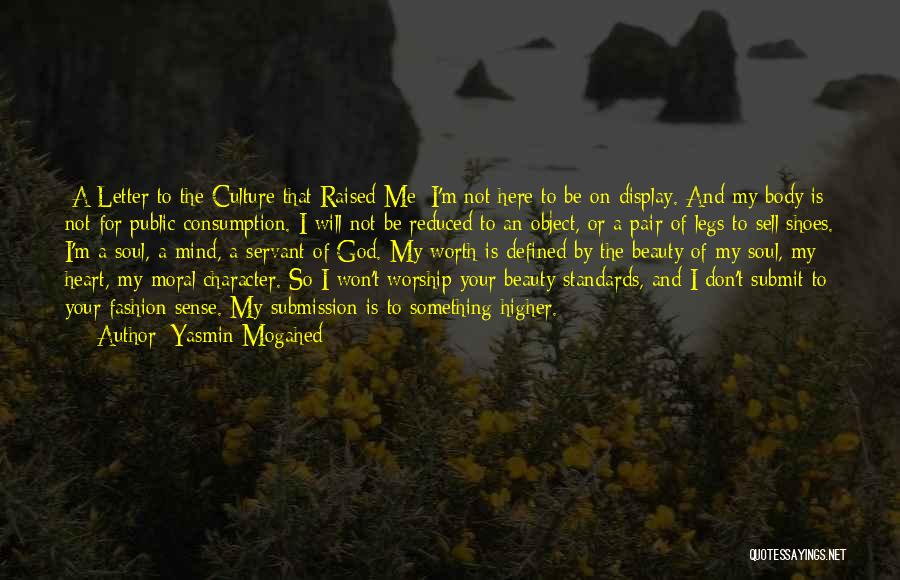 Yasmin Mogahed Quotes: [a Letter To The Culture That Raised Me] I'm Not Here To Be On Display. And My Body Is Not