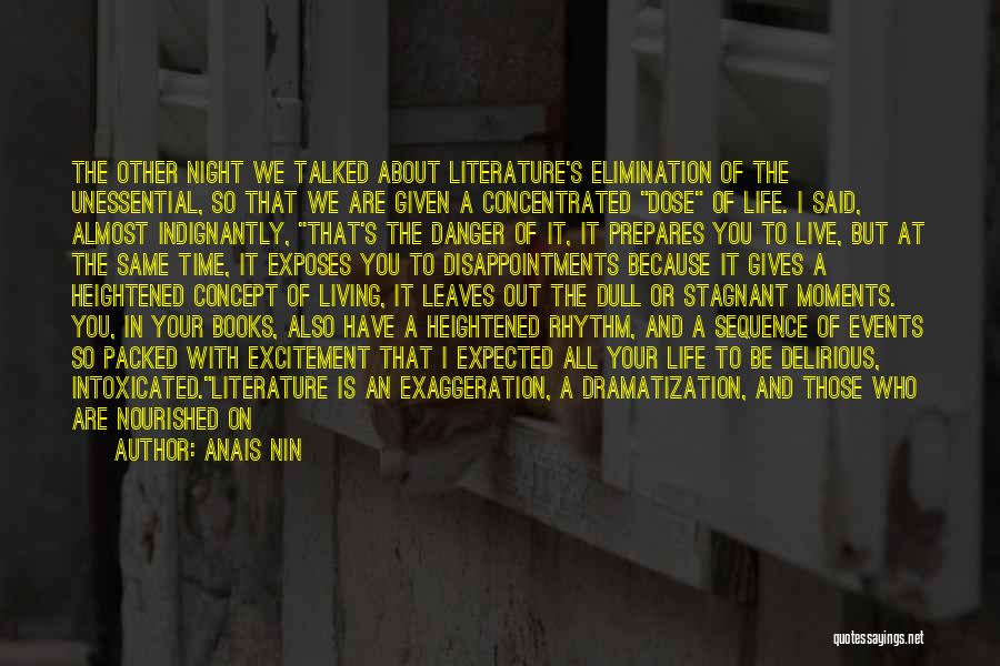 Anais Nin Quotes: The Other Night We Talked About Literature's Elimination Of The Unessential, So That We Are Given A Concentrated Dose Of