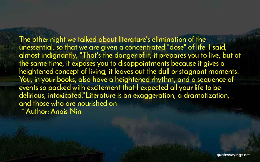 Anais Nin Quotes: The Other Night We Talked About Literature's Elimination Of The Unessential, So That We Are Given A Concentrated Dose Of