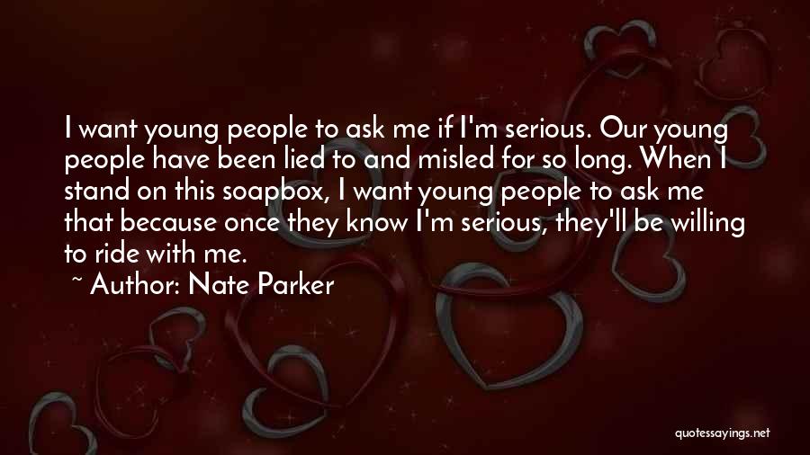 Nate Parker Quotes: I Want Young People To Ask Me If I'm Serious. Our Young People Have Been Lied To And Misled For