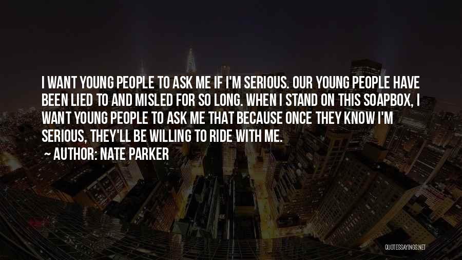 Nate Parker Quotes: I Want Young People To Ask Me If I'm Serious. Our Young People Have Been Lied To And Misled For