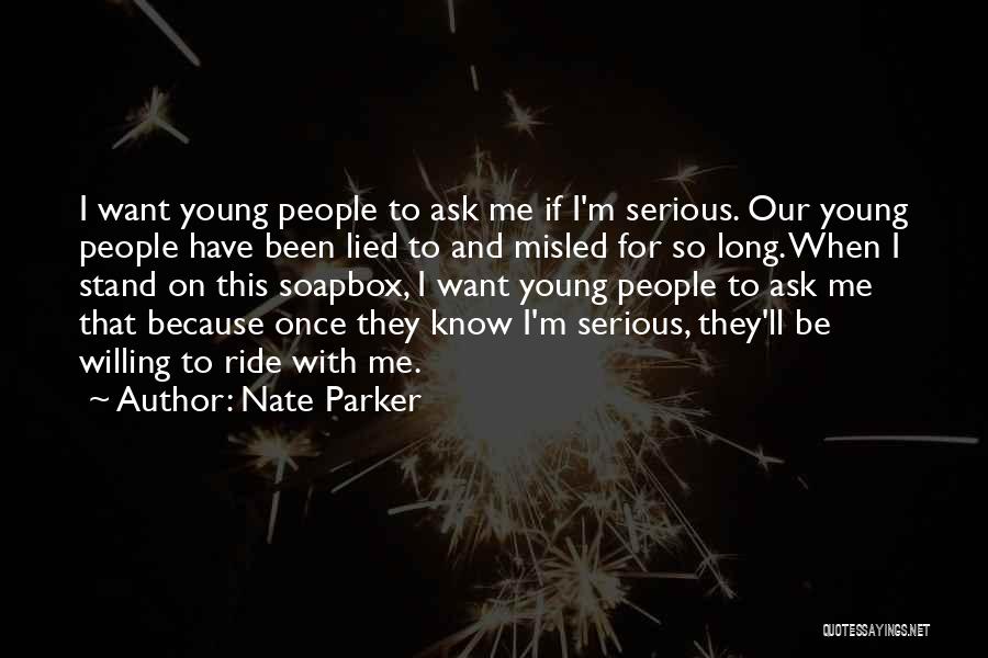 Nate Parker Quotes: I Want Young People To Ask Me If I'm Serious. Our Young People Have Been Lied To And Misled For