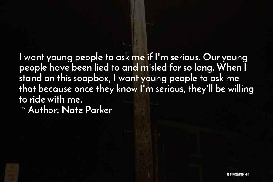 Nate Parker Quotes: I Want Young People To Ask Me If I'm Serious. Our Young People Have Been Lied To And Misled For