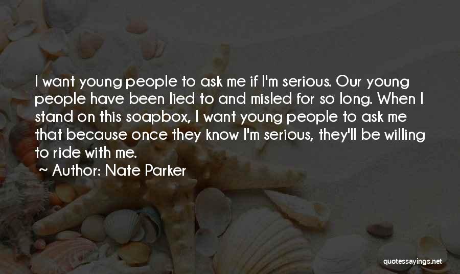 Nate Parker Quotes: I Want Young People To Ask Me If I'm Serious. Our Young People Have Been Lied To And Misled For