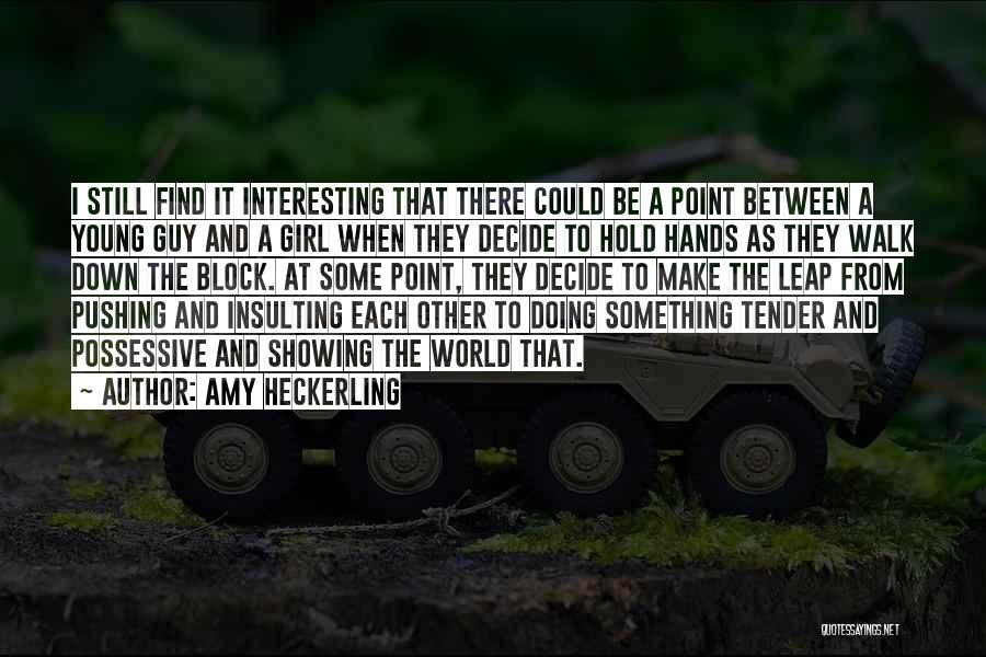 Amy Heckerling Quotes: I Still Find It Interesting That There Could Be A Point Between A Young Guy And A Girl When They