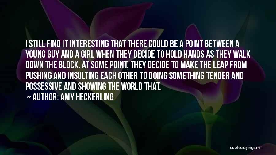 Amy Heckerling Quotes: I Still Find It Interesting That There Could Be A Point Between A Young Guy And A Girl When They