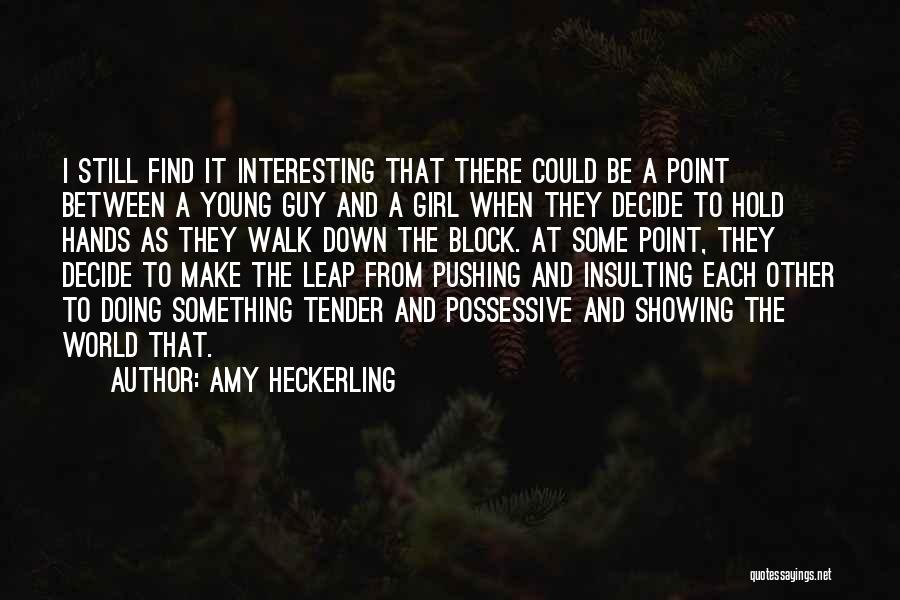 Amy Heckerling Quotes: I Still Find It Interesting That There Could Be A Point Between A Young Guy And A Girl When They