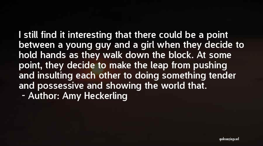 Amy Heckerling Quotes: I Still Find It Interesting That There Could Be A Point Between A Young Guy And A Girl When They