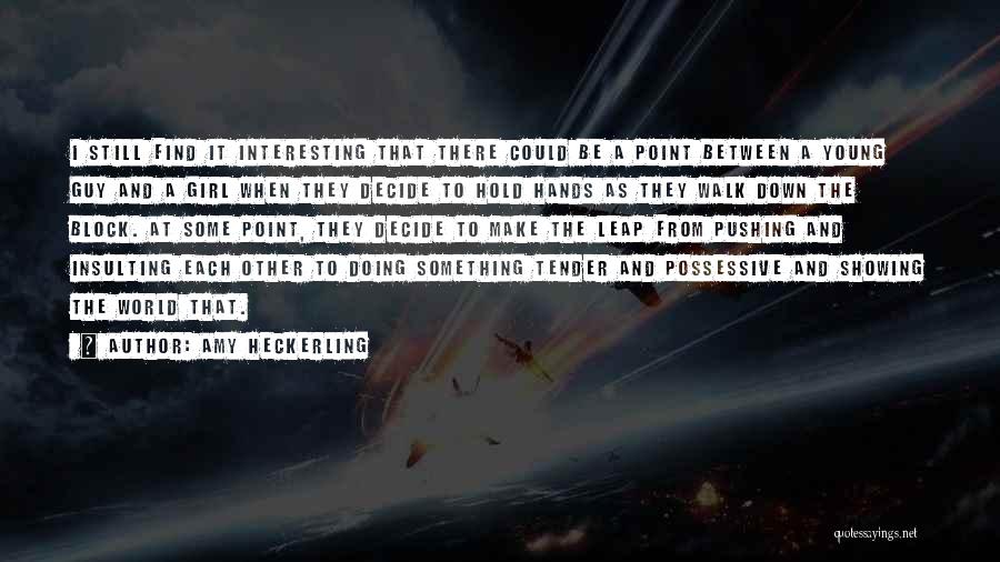 Amy Heckerling Quotes: I Still Find It Interesting That There Could Be A Point Between A Young Guy And A Girl When They