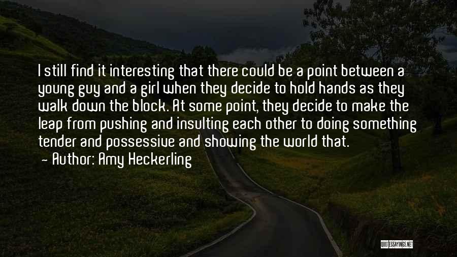 Amy Heckerling Quotes: I Still Find It Interesting That There Could Be A Point Between A Young Guy And A Girl When They