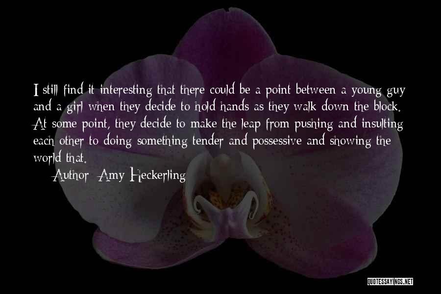 Amy Heckerling Quotes: I Still Find It Interesting That There Could Be A Point Between A Young Guy And A Girl When They