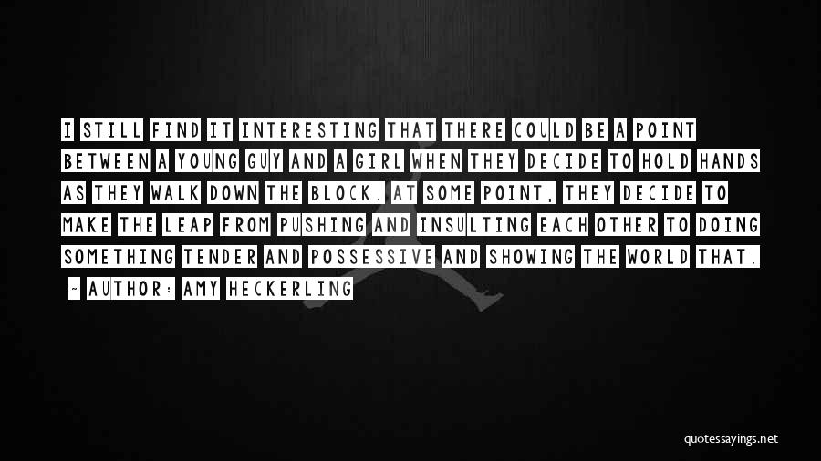 Amy Heckerling Quotes: I Still Find It Interesting That There Could Be A Point Between A Young Guy And A Girl When They