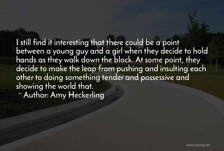 Amy Heckerling Quotes: I Still Find It Interesting That There Could Be A Point Between A Young Guy And A Girl When They