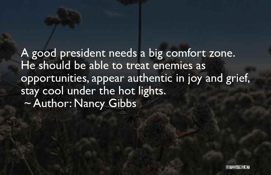 Nancy Gibbs Quotes: A Good President Needs A Big Comfort Zone. He Should Be Able To Treat Enemies As Opportunities, Appear Authentic In