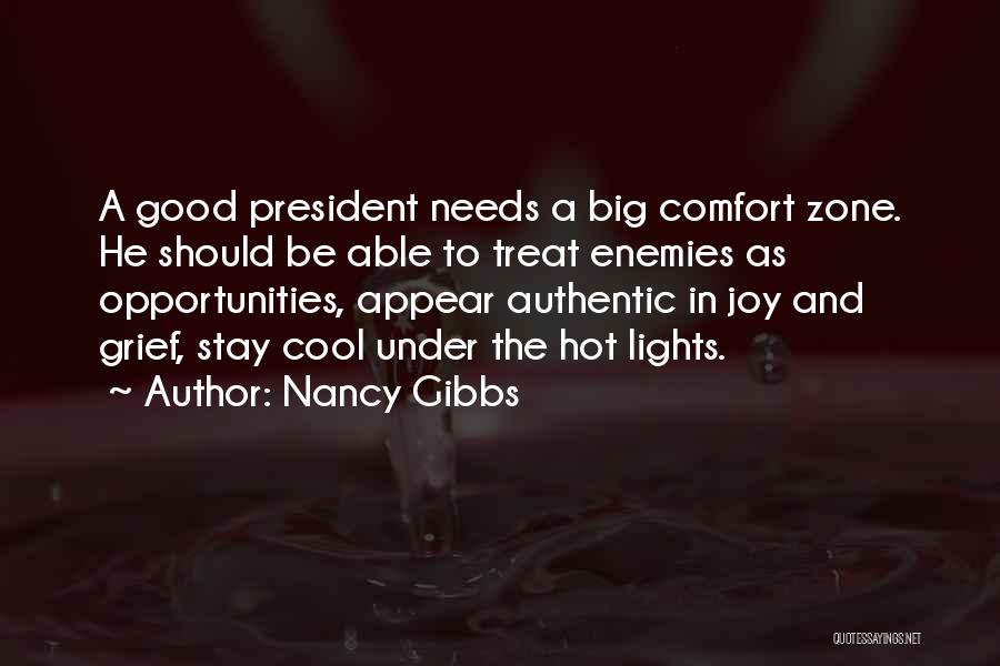 Nancy Gibbs Quotes: A Good President Needs A Big Comfort Zone. He Should Be Able To Treat Enemies As Opportunities, Appear Authentic In