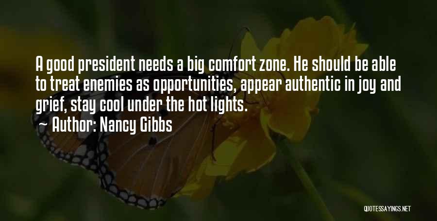 Nancy Gibbs Quotes: A Good President Needs A Big Comfort Zone. He Should Be Able To Treat Enemies As Opportunities, Appear Authentic In