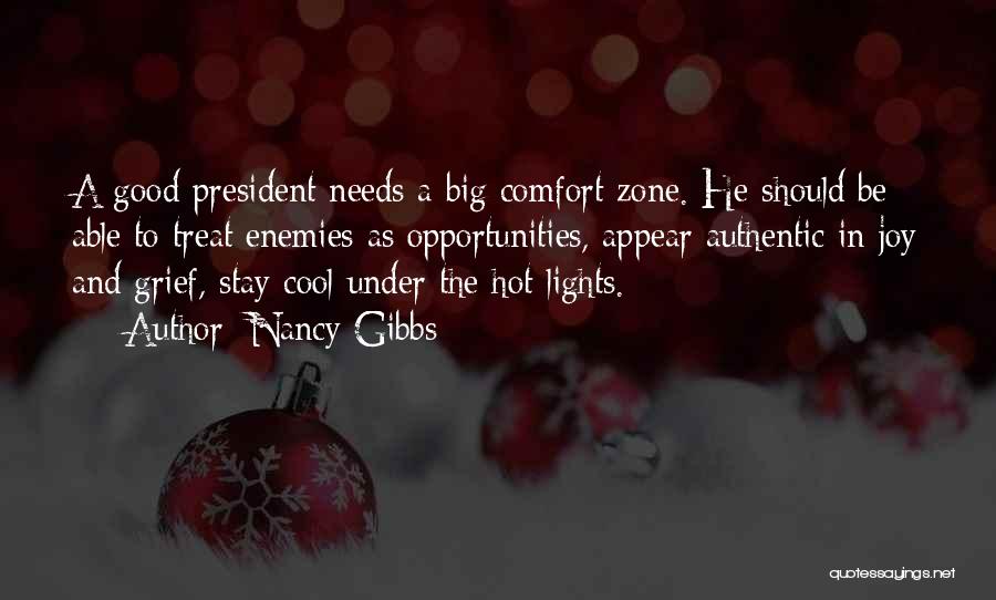 Nancy Gibbs Quotes: A Good President Needs A Big Comfort Zone. He Should Be Able To Treat Enemies As Opportunities, Appear Authentic In