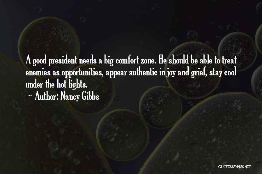 Nancy Gibbs Quotes: A Good President Needs A Big Comfort Zone. He Should Be Able To Treat Enemies As Opportunities, Appear Authentic In