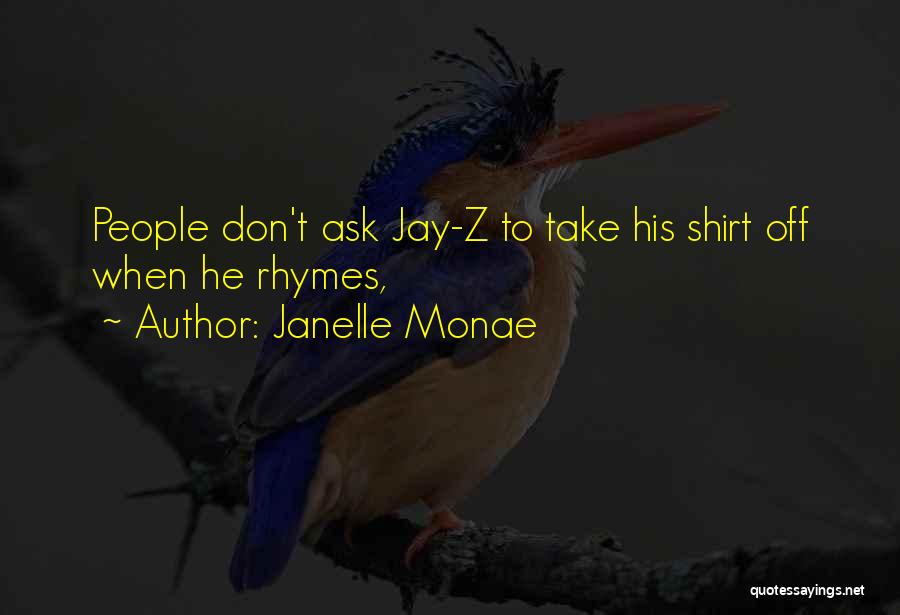 Janelle Monae Quotes: People Don't Ask Jay-z To Take His Shirt Off When He Rhymes,