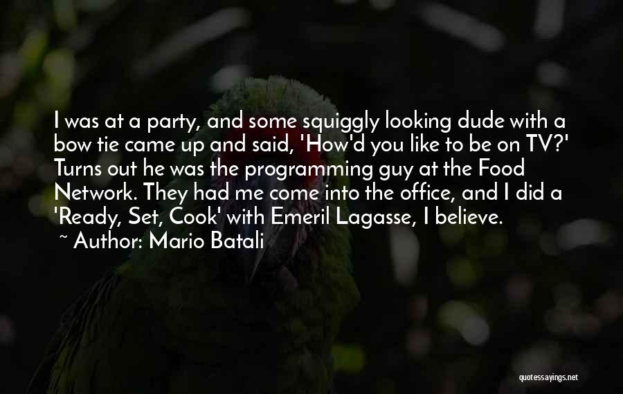 Mario Batali Quotes: I Was At A Party, And Some Squiggly Looking Dude With A Bow Tie Came Up And Said, 'how'd You