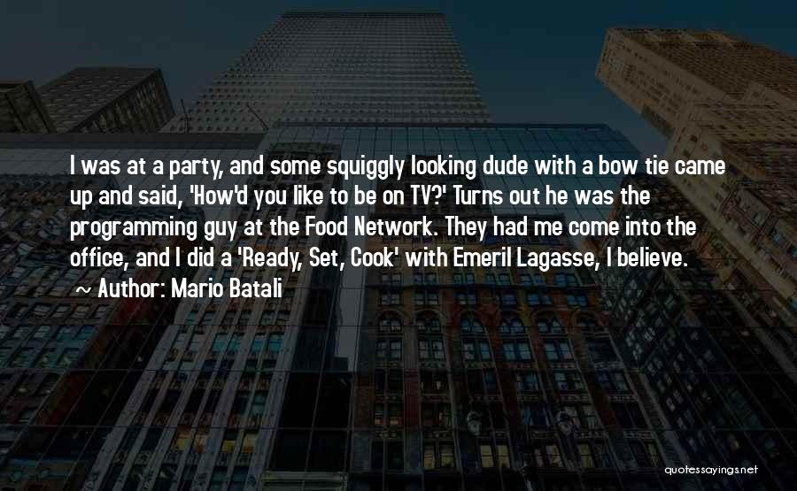 Mario Batali Quotes: I Was At A Party, And Some Squiggly Looking Dude With A Bow Tie Came Up And Said, 'how'd You