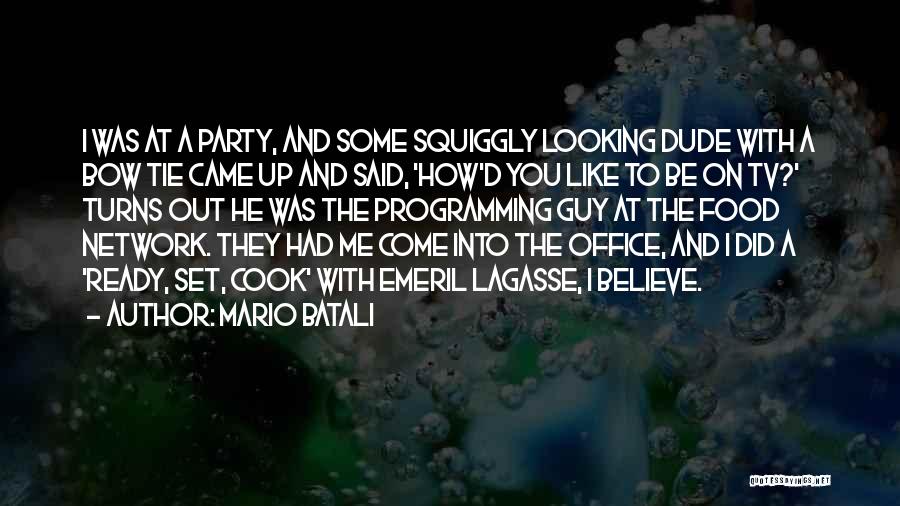 Mario Batali Quotes: I Was At A Party, And Some Squiggly Looking Dude With A Bow Tie Came Up And Said, 'how'd You