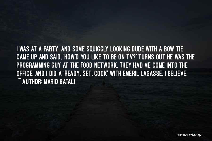 Mario Batali Quotes: I Was At A Party, And Some Squiggly Looking Dude With A Bow Tie Came Up And Said, 'how'd You