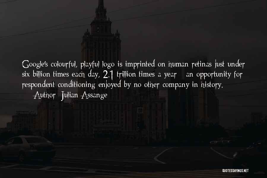 Julian Assange Quotes: Google's Colourful, Playful Logo Is Imprinted On Human Retinas Just Under Six Billion Times Each Day, 2.1 Trillion Times A