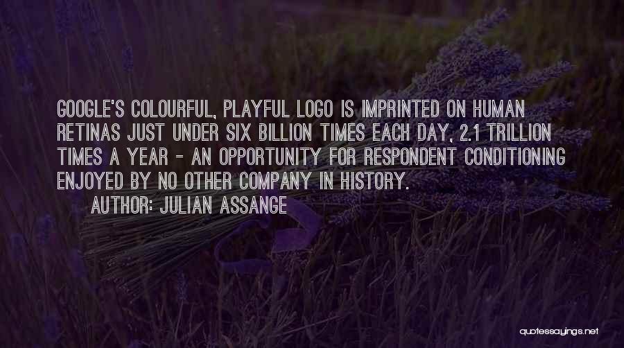 Julian Assange Quotes: Google's Colourful, Playful Logo Is Imprinted On Human Retinas Just Under Six Billion Times Each Day, 2.1 Trillion Times A