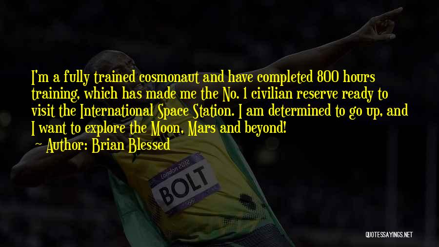 Brian Blessed Quotes: I'm A Fully Trained Cosmonaut And Have Completed 800 Hours Training, Which Has Made Me The No. 1 Civilian Reserve