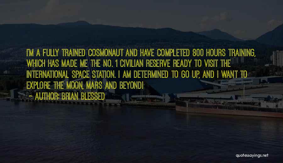 Brian Blessed Quotes: I'm A Fully Trained Cosmonaut And Have Completed 800 Hours Training, Which Has Made Me The No. 1 Civilian Reserve