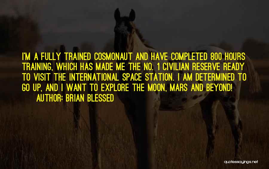 Brian Blessed Quotes: I'm A Fully Trained Cosmonaut And Have Completed 800 Hours Training, Which Has Made Me The No. 1 Civilian Reserve