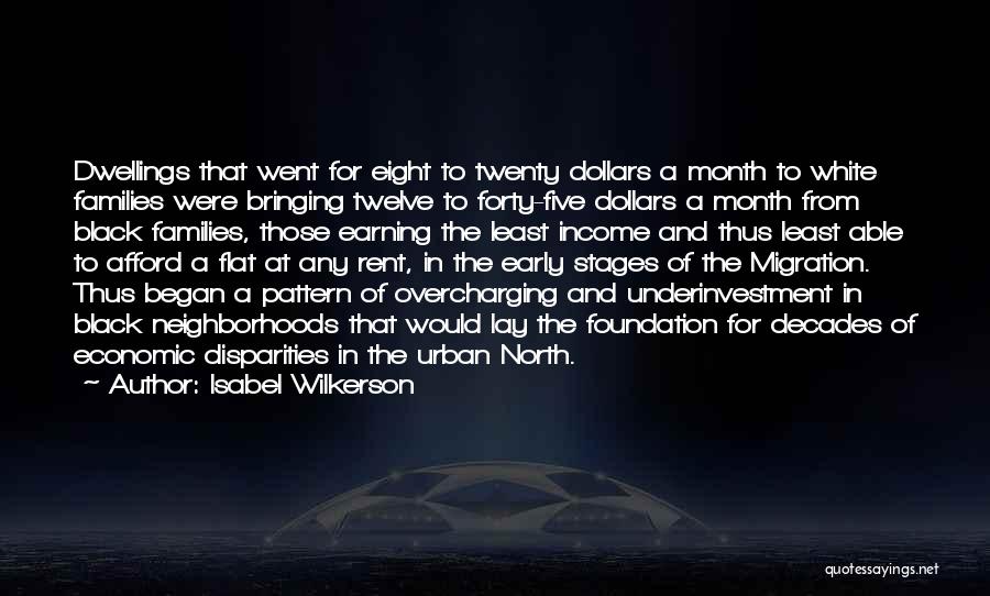 Isabel Wilkerson Quotes: Dwellings That Went For Eight To Twenty Dollars A Month To White Families Were Bringing Twelve To Forty-five Dollars A