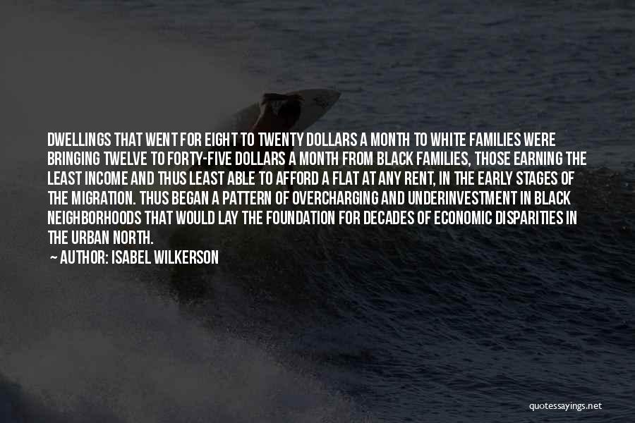 Isabel Wilkerson Quotes: Dwellings That Went For Eight To Twenty Dollars A Month To White Families Were Bringing Twelve To Forty-five Dollars A