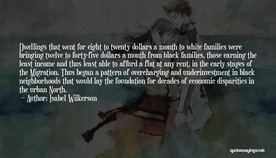 Isabel Wilkerson Quotes: Dwellings That Went For Eight To Twenty Dollars A Month To White Families Were Bringing Twelve To Forty-five Dollars A