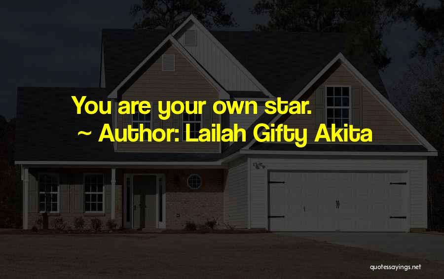 Lailah Gifty Akita Quotes: You Are Your Own Star.