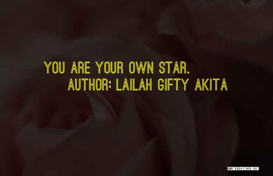 Lailah Gifty Akita Quotes: You Are Your Own Star.