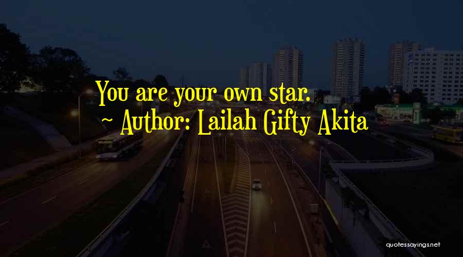 Lailah Gifty Akita Quotes: You Are Your Own Star.