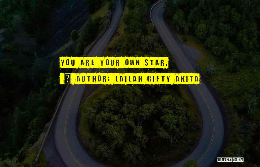 Lailah Gifty Akita Quotes: You Are Your Own Star.