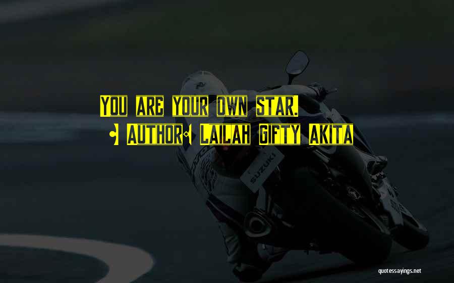 Lailah Gifty Akita Quotes: You Are Your Own Star.