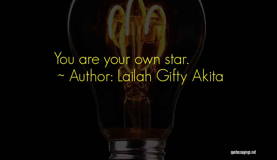 Lailah Gifty Akita Quotes: You Are Your Own Star.