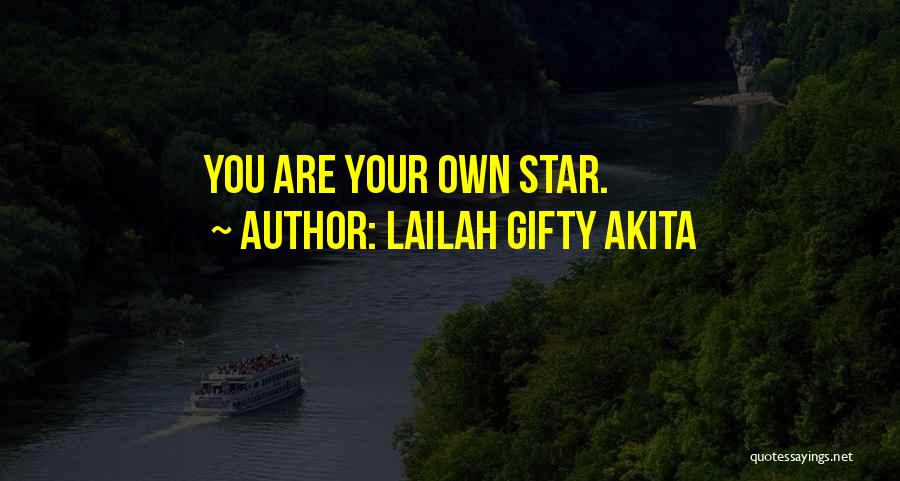 Lailah Gifty Akita Quotes: You Are Your Own Star.