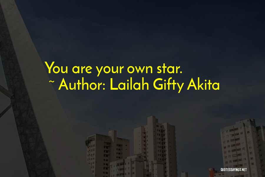 Lailah Gifty Akita Quotes: You Are Your Own Star.