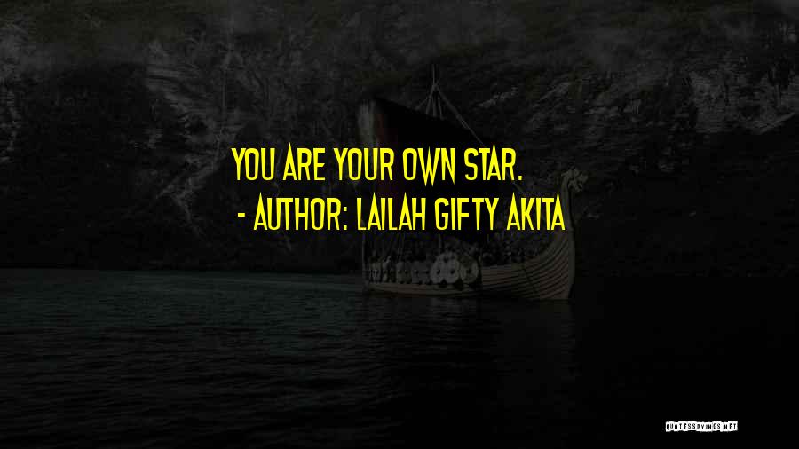 Lailah Gifty Akita Quotes: You Are Your Own Star.