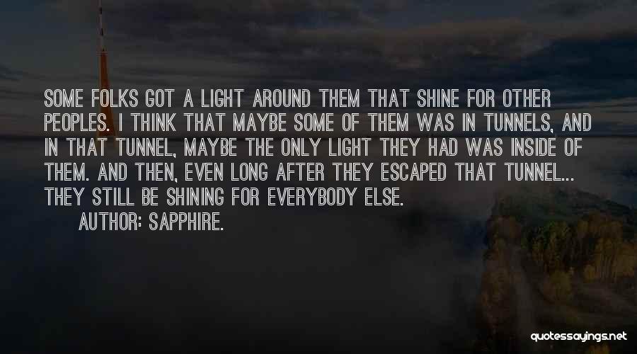 Sapphire. Quotes: Some Folks Got A Light Around Them That Shine For Other Peoples. I Think That Maybe Some Of Them Was