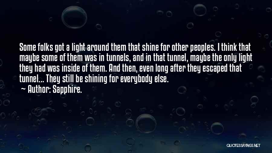 Sapphire. Quotes: Some Folks Got A Light Around Them That Shine For Other Peoples. I Think That Maybe Some Of Them Was