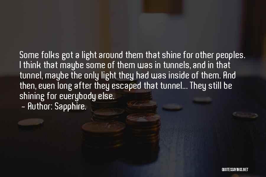 Sapphire. Quotes: Some Folks Got A Light Around Them That Shine For Other Peoples. I Think That Maybe Some Of Them Was