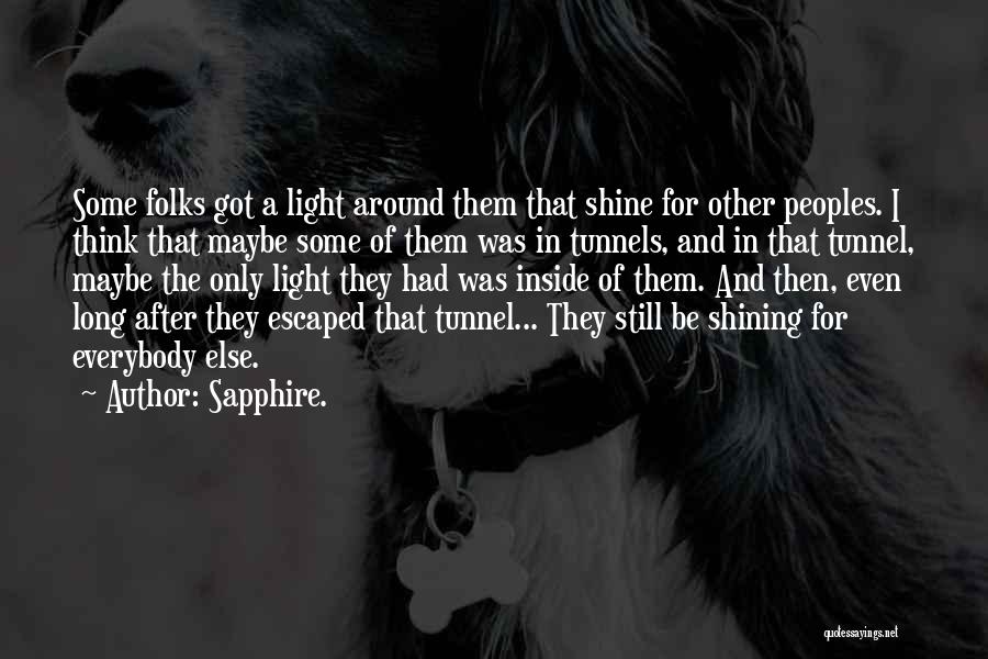 Sapphire. Quotes: Some Folks Got A Light Around Them That Shine For Other Peoples. I Think That Maybe Some Of Them Was