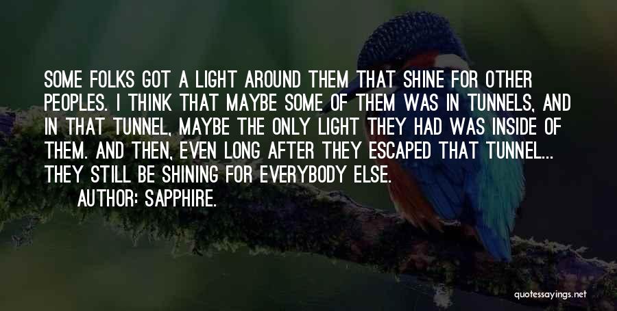 Sapphire. Quotes: Some Folks Got A Light Around Them That Shine For Other Peoples. I Think That Maybe Some Of Them Was